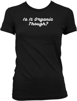 Middle of the Road Is It Organic Though? - Women's Comfortable Junior Cut T-Shirt