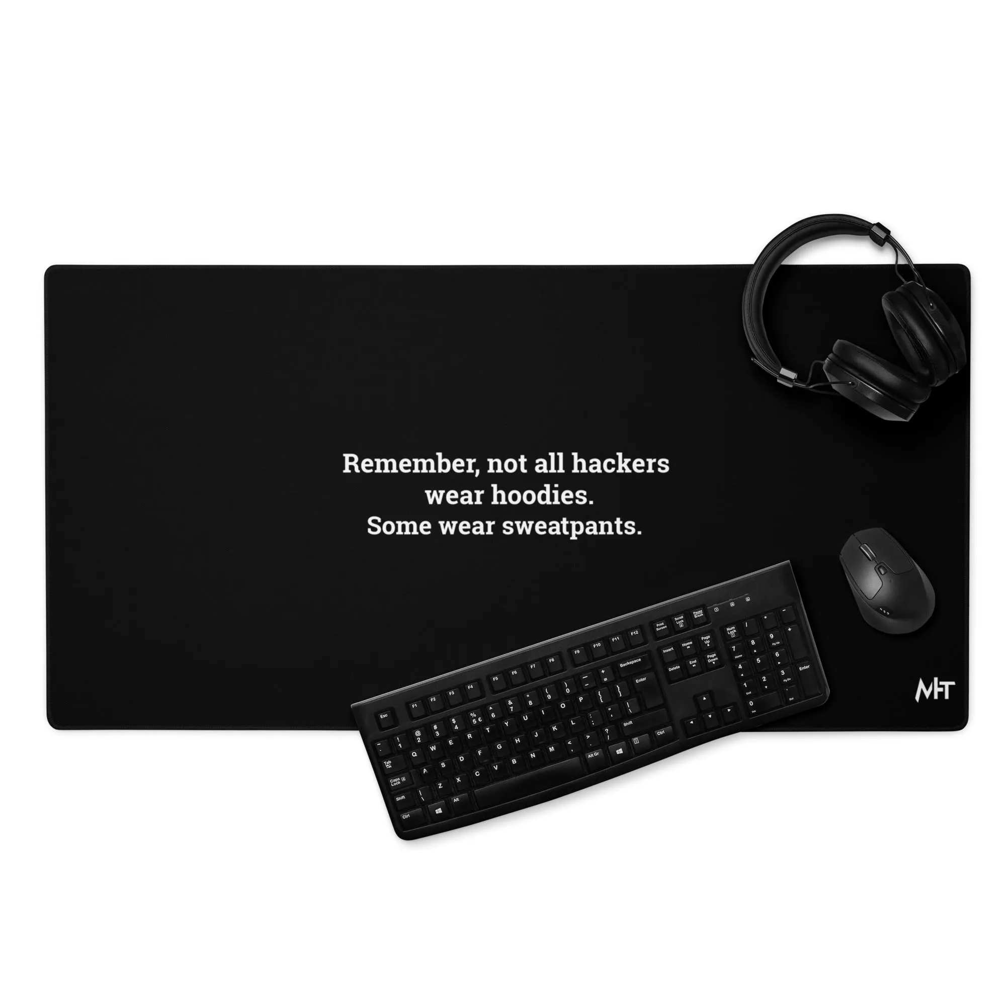Remember not all hackers wear hoodies, Some wear sweatpants - Desk Mat